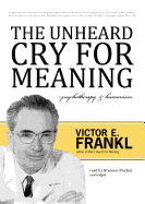 The Unheard Cry for Meaning: Psychotherapy and Humanism - Frankl, Viktor E.