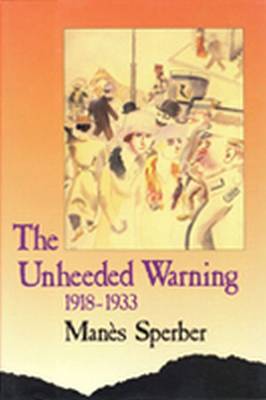 The Unheeded Warning: 1918-1933 - Sperber, Manes