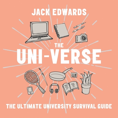 The Uni-Verse: The Ultimate Guide to Surviving University - Edwards, Jack (Read by)