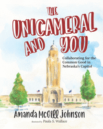 The Unicameral and You: Collaborating for the Common Good in Nebraska's Capitol
