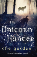 The Unicorn Hunter: The Feral Child Trilogy