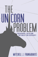 The Unicorn Problem: Philosophy, Faith, and the Quest for Certainty