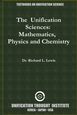 The Unification Sciences: Mathematics, Physics and Chemistry - Lewis, Richard L, Dr.