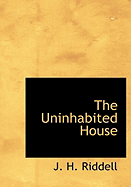 The Uninhabited House - Riddell, J H, Mrs.