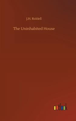 The Uninhabited House - Riddell, J H