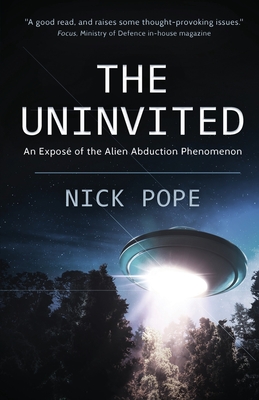 The Uninvited: An expos of the alien abduction phenomenon - Pope, Nick