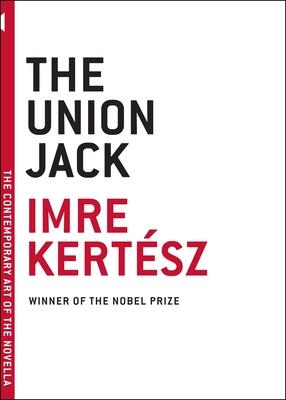 The Union Jack - Kertsz, Imre, and Wilkinson, Tim (Translated by)