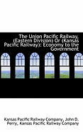 The Union Pacific Railway, (Eastern Division) or (Kansas Pacific Railway): Economy to the Government