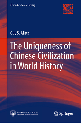 The Uniqueness of Chinese Civilization in World History - Alitto, Guy S