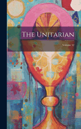The Unitarian; Volume 12