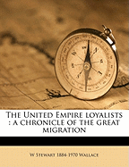 The United Empire Loyalists: A Chronicle of the Great Migration; Volume 13