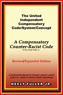 The United-Independent Compensatory Code/System/Concept Textbook: A Compensatory Counter-Racist Code - Fuller, Neely