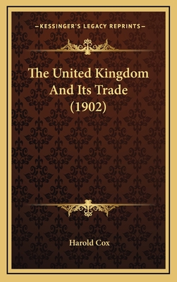 The United Kingdom and Its Trade (1902) - Cox, Harold