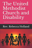 The United Methodist Church and Disability: Essays and Practical Tips for Churches, Clergy, and People with Disabilities