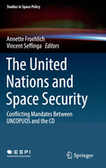 The United Nations and Space Security: Conflicting Mandates Between Uncopuos and the CD