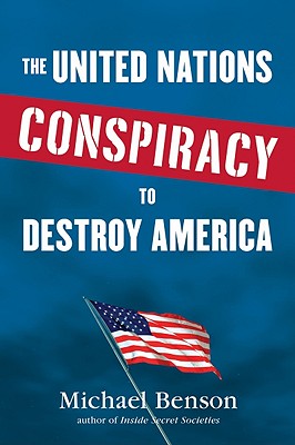 The United Nations Conspiracy to Destroy America - Benson, Michael