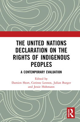 The United Nations Declaration on the Rights of Indigenous Peoples: A Contemporary Evaluation - Short, Damien (Editor), and Lennox, Corinne (Editor), and Burger, Julian (Editor)