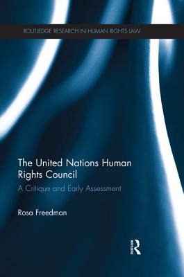 The United Nations Human Rights Council: A critique and early assessment - Freedman, Rosa