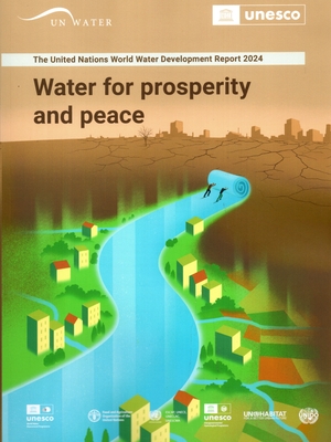 The United Nations World Water Development Report 2024: Water for Prosperity and Peace - United Nations Educational Scientific and Cultural Organization