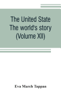 The United State: The world's story; a history of the world in story, song and art (Volume XII)