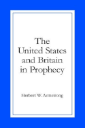 The United States and Britain in Prophecy - Armstrong, Herbert W