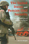 The United States and Persian Gulf Security: The Foundations of the War on Terror