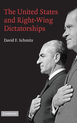 The United States and Right-Wing Dictatorships, 1965-1989 - Schmitz, David F