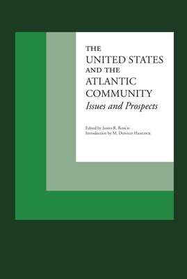 The United States and the Atlantic Community: Issues and Prospects - Roach, James R (Editor)