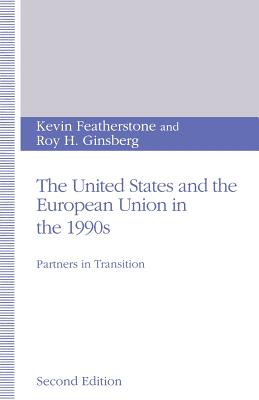 The United States and the European Union in the 1990s: Partners in Transition - Featherstone, Kevin, and Ginsberg, Roy H.