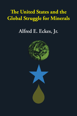 The United States and the Global Struggle for Minerals - Eckes, Alfred E., Jr.