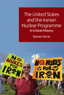 The United States and the Iranian Nuclear Programme: A Critical History