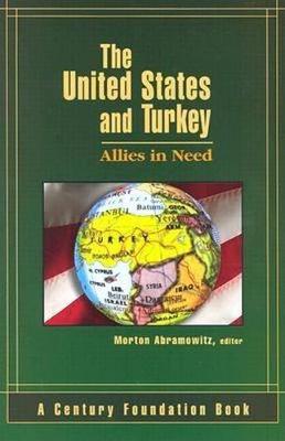The United States and Turkey: Allies in Need - Abramowitz, Morton I (Editor)