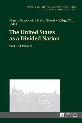 The United States as a Divided Nation: Past and Present - Grabowski, Marcin (Editor), and Kozk, Krystof (Editor), and Tth, Gyrgy (Editor)