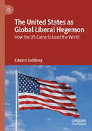 The United States as Global Liberal Hegemon: How the Us Came to Lead the World