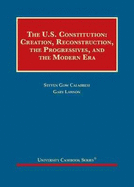 The United States Constitution: Creation, Reconstruction, the Progressives, and the Modern Era