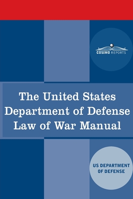 The United States Department of Defense Law of War Manual - Us Dept of Defense