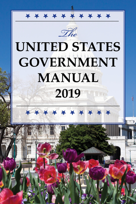 The United States Government Manual 2019 - National Archives and Records Administra (Editor)