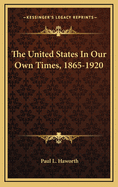 The United States in Our Own Times, 1865-1920