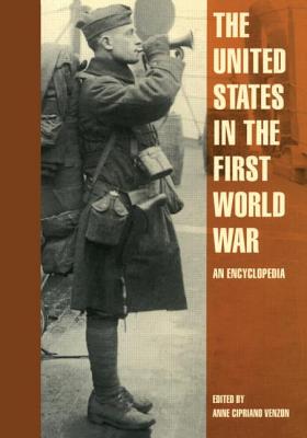 The United States in the First World War: An Encyclopedia - Venzon, Anne Cipriano (Editor)