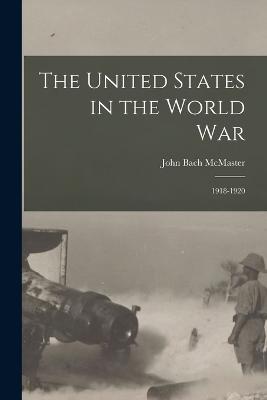 The United States in the World War: 1918-1920 - McMaster, John Bach