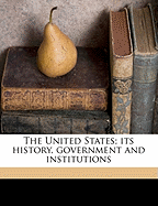 The United States; Its History, Government and Institutions