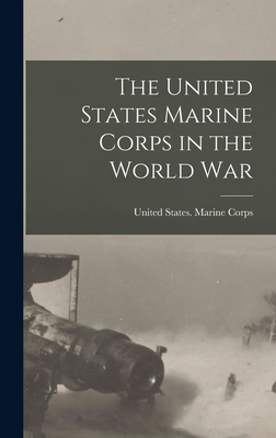 The United States Marine Corps in the World War - United States Marine Corps (Creator)