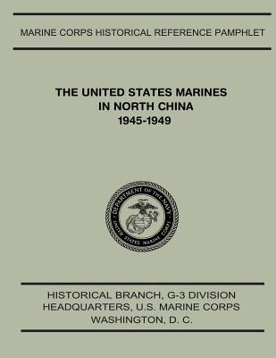 The United States Marines in North China, 1945-1949 - Shaw, Jr Henry I