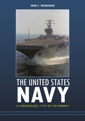 The United States Navy: A Chronology, 1775 to the Present - Fredriksen, John