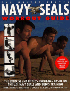 The United States Navy Seals Workout Guide: The Exercise and Fitness Programs Based on the U.S. Navy Seals and Bud/S Training