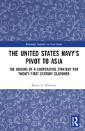 The United States Navy's Pivot to Asia: The Origins of a Cooperative Strategy for Twenty-First Century Seapower