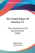 The United States Of America V3: Their History From The Earliest Period (1844)