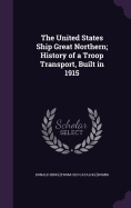 The United States Ship Great Northern; History of a Troop Transport, Built in 1915