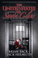 The United States vs. Santa Claus: The Untold Story of the Actual War on Christmas