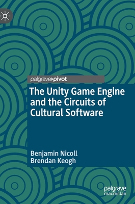 The Unity Game Engine and the Circuits of Cultural Software - Nicoll, Benjamin, and Keogh, Brendan